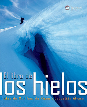 El libro de los hielos. por Eduardo Martínez de Pisón; Sebastián Álvaro. Ediciones Desnivel